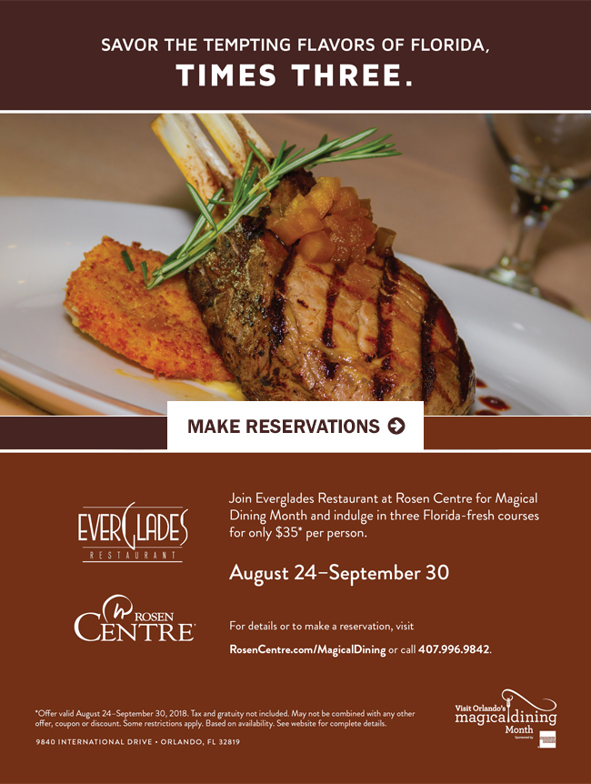 Savor The Tempting Flavors Of Florida, Times Three.
		  
Join Everglades Restaurant at Rosen Centre for Magical Dining Month and indulge in three Florida-fresh courses for only $35* per person.

*Offer valid August 24–September 30, 2018. Tax and gratuity not included. May not be combined with any other offer, coupon or discount. Some restrictions apply. Based on availability. See website for complete details.
		  
Reservations required, please call (866) 603.2564
		  
9840 International Drive Orlando, FL 32819