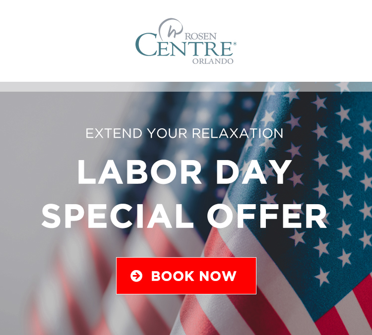 Rosen Centre. Extend Your Relaxation. Labor Day Special Offer