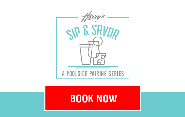 Harry's Sip & Savor A Poolside Pairing Series Logo. Book Now Button