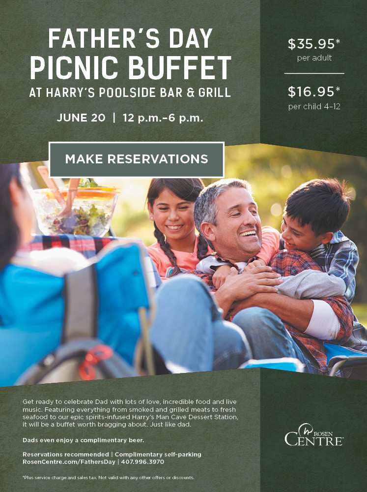 Father's Day Picnic Buffet at Harry’s Poolside Bar & Grill
		  
JUNE 20  |  12 p.m.–6 p.m.
		  
$35.95* per adult
$16.95* per child 4-12
		  
Get ready to celebrate Dad with lots of love, incredible food and live music. Featuring everything from smoked and grilled meats to fresh seafood to our epic spirits-infused Harry’s Man Cave Dessert Station, 
it will be a buffet worth bragging about. Just like dad.
		  
Dads even enjoy a complimentary beer. 

Reservations recommended | Free valet parking
RosenCentre.com/FathersDay | 407.996.3970
		  
*Plus service charge and sales tax. Not valid with any other offers or discounts.