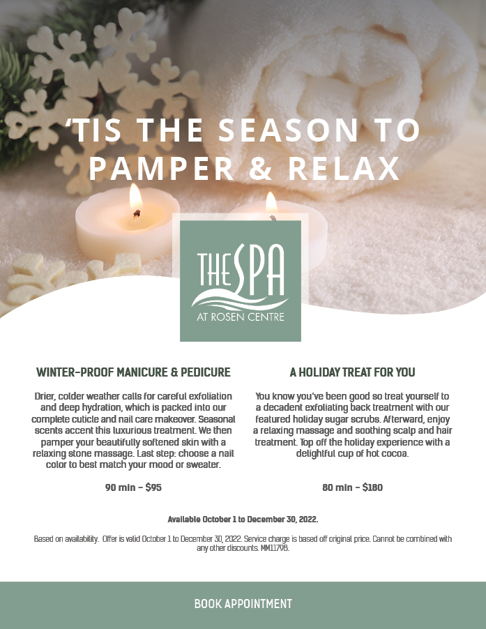‘Tis the Season to Pamper & Relax
		  
Winter-proof Manicure & Pedicure

Drier, colder weather calls for careful exfoliation and deep hydration, which is packed into our complete cuticle and nail care makeover. Seasonal scents accent this luxurious treatment. We then pamper your beautifully softened skin with a relaxing stone massage. Last step: choose a nail color to best match your mood or sweater.

90 min - $95
A Holiday Treat For You

You know you’ve been good so treat yourself to a decadent exfoliating back treatment with our featured holiday sugar scrubs. Afterward, enjoy a relaxing massage and soothing scalp and hair treatment. Top off the holiday experience with a delightful cup of hot cocoa.


80 min - $180
		  
Available October 1 to December 30, 2022.

Based on availability.  Offer is valid October 1 to December 30, 2022. Service charge is based off original price. Cannot be combined with any other discounts. MM11798.