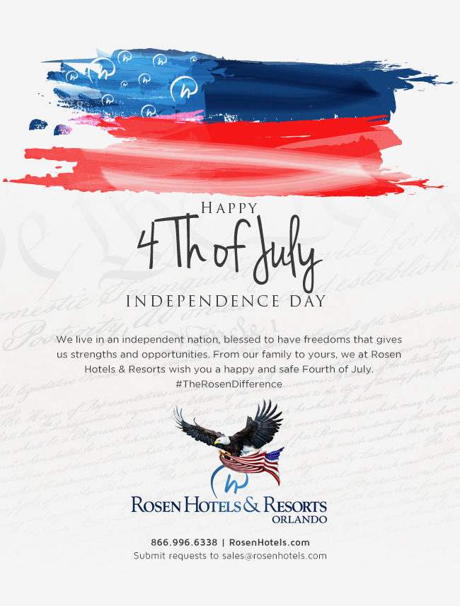 Happy 4th of July
		  
		  
We live in an independent nation, blessed to have freedoms that gives us strenghts and opportunities. From our family to yours, we at Rosen Hotels & Resorts wish you a happy and safe Fourth of July. #TheRosenDifference
