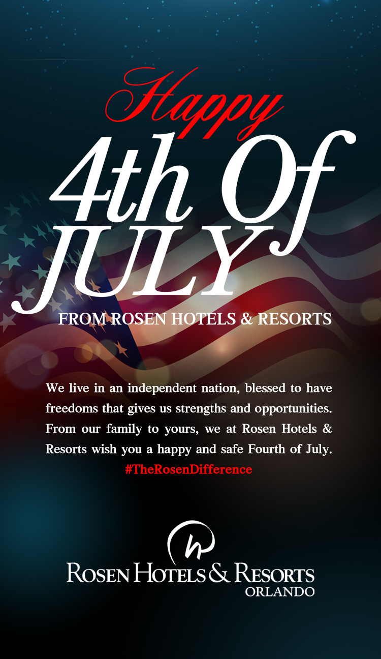 Happy 4th of July From Rosen Hotels & Resorts
		  
We live in an independent nation, blessed to have freedoms that gives us strengths and opportunities. From our family to yours, we at Rosen Hotels & Resorts wish you a happy and safe Fourth of July. #TheRosenDifference