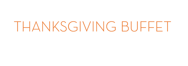 Thanksgiving Buffet
November 28 | 12 P.M. - 5 P.M.
$46.95* per adult
Advanced PrePaid Reservations
$18.95* per child
Ages 4-11 (3 and under free)