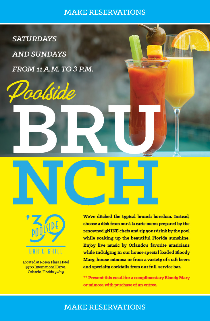 Saturdays and Sundays from 11 a.m. to 3 p.m.
		  
Weekend Brunch at ’39 Poolside Bar & Grill
		  
We’ve ditched the typical brunch boredom. Instead, choose a dish from our à la carte menu prepared by the renowned 3NINE chefs and sip your drink by the pool while soaking up the beautiful Florida sunshine. Enjoy live music by Orlando’s favorite musicians while indulging in our house special loaded Bloody Mary, house mimosa or from a variety of craft beers and specialty cocktails from our full-service bar.
		  
Located at Rosen Plaza Hotel
9700 International Drive.
Orlando, Florida 32819