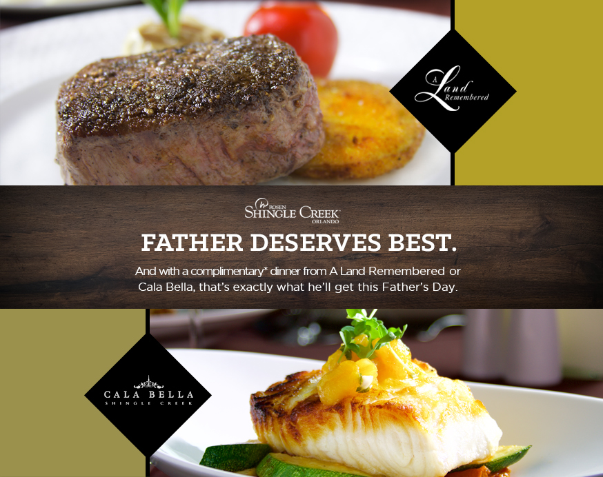 Father Deserves Best. And with a complimentary* dinner from A Land Remembered or Cala Bella, that’s exactly what he’ll get this Father’s Day.