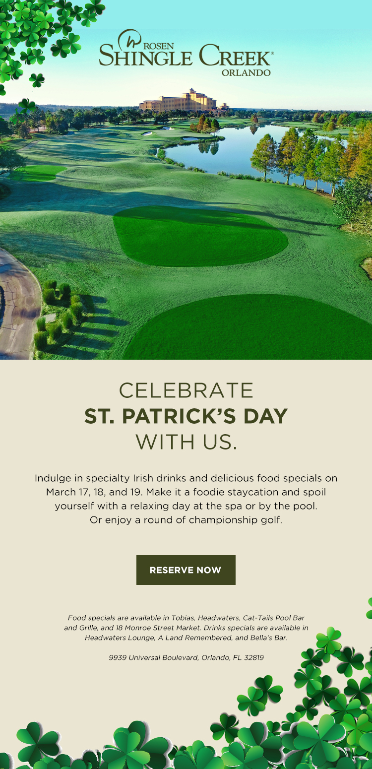 Celebrate
St. Patrick’s Day with us.
		  
Indulge in specialty Irish drinks and delicious food specials on March 17, 18, and 19. Make it a foodie staycation and spoil yourself with a relaxing day at the spa or by the pool. Or enjoy a round of championship golf.
		  
Food specials are available in Tobias, Headwaters, Cat-Tails Pool Bar and Grille, and 18 Monroe Street Market. Drinks specials are available in Headwaters Lounge, A Land Remembered, and Bella’s Bar.

9939 Universal Boulevard, Orlando, FL 32819
